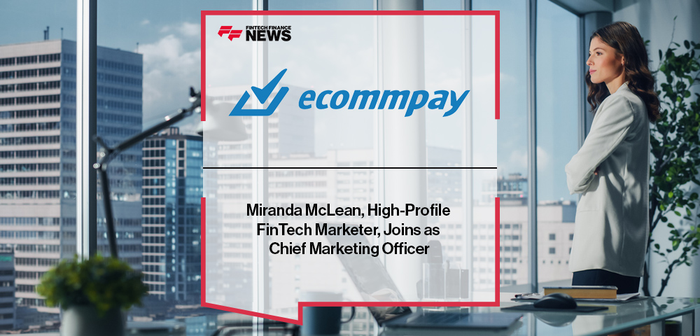 Miranda McLean, High-Profile FinTech Marketer, Joins Ecommpay as Chief Marketing Officer