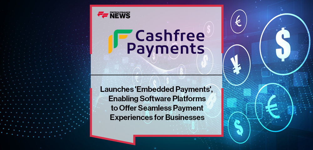 Cashfree Payments Launches 'Embedded Payments', Enabling Software Platforms to Offer Seamless Payment Experiences for Businesses