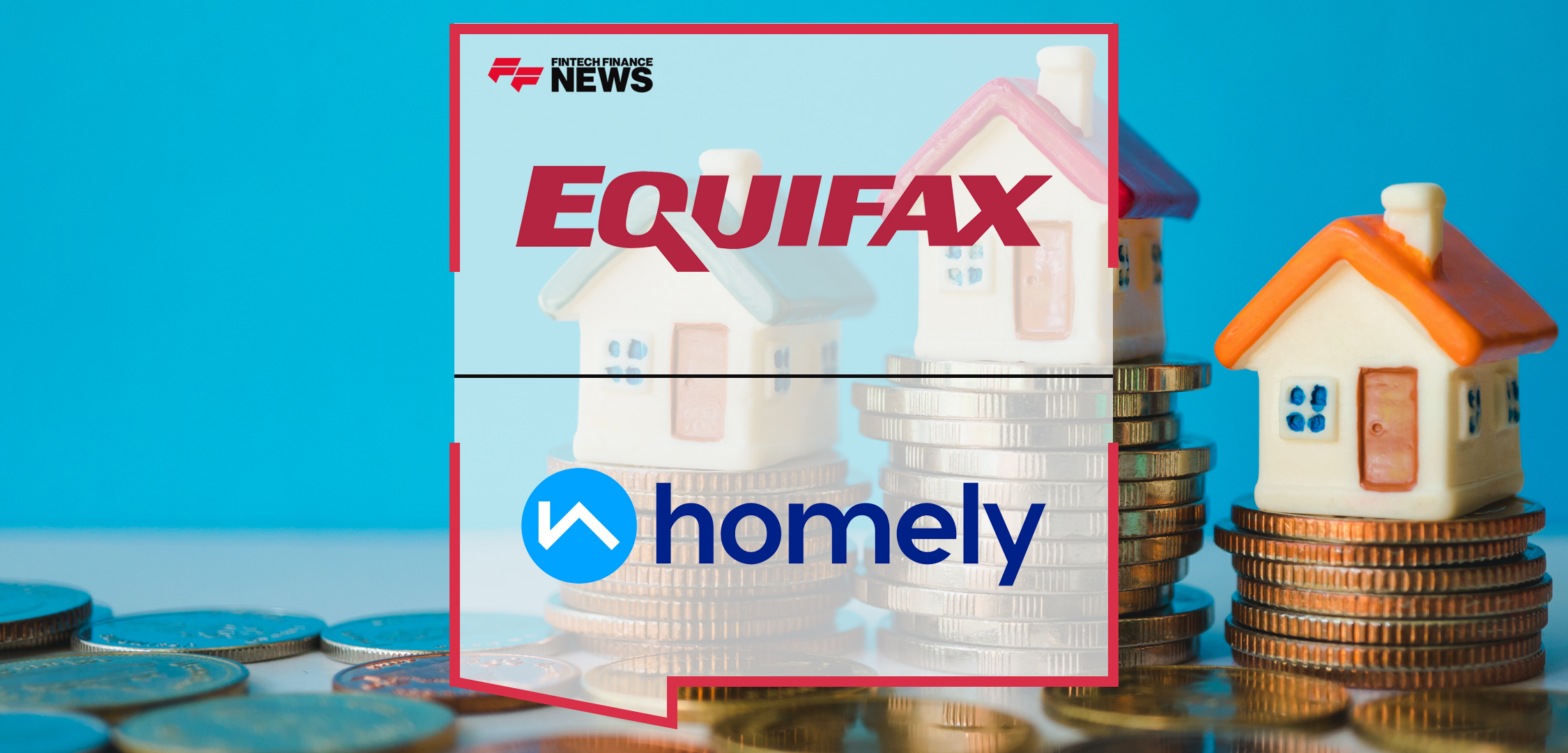 Equifax and Homely Partner to Power Platform for Aspiring Homeowners | Fintech Finance News