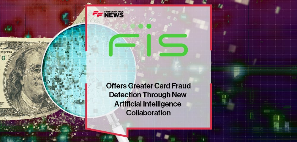 FIS Offers Greater Card Fraud Detection Through New Artificial Intelligence Collaboration