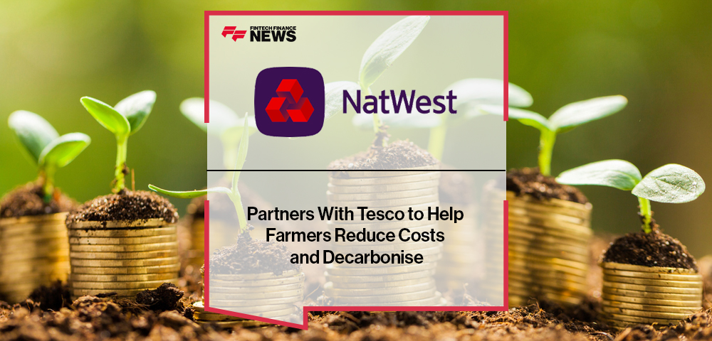 NatWest Partners With Tesco to Help Farmers Reduce Costs and Decarbonise|NatWest Partners With Tesco to Help Farmers Reduce Costs and Decarbonise
