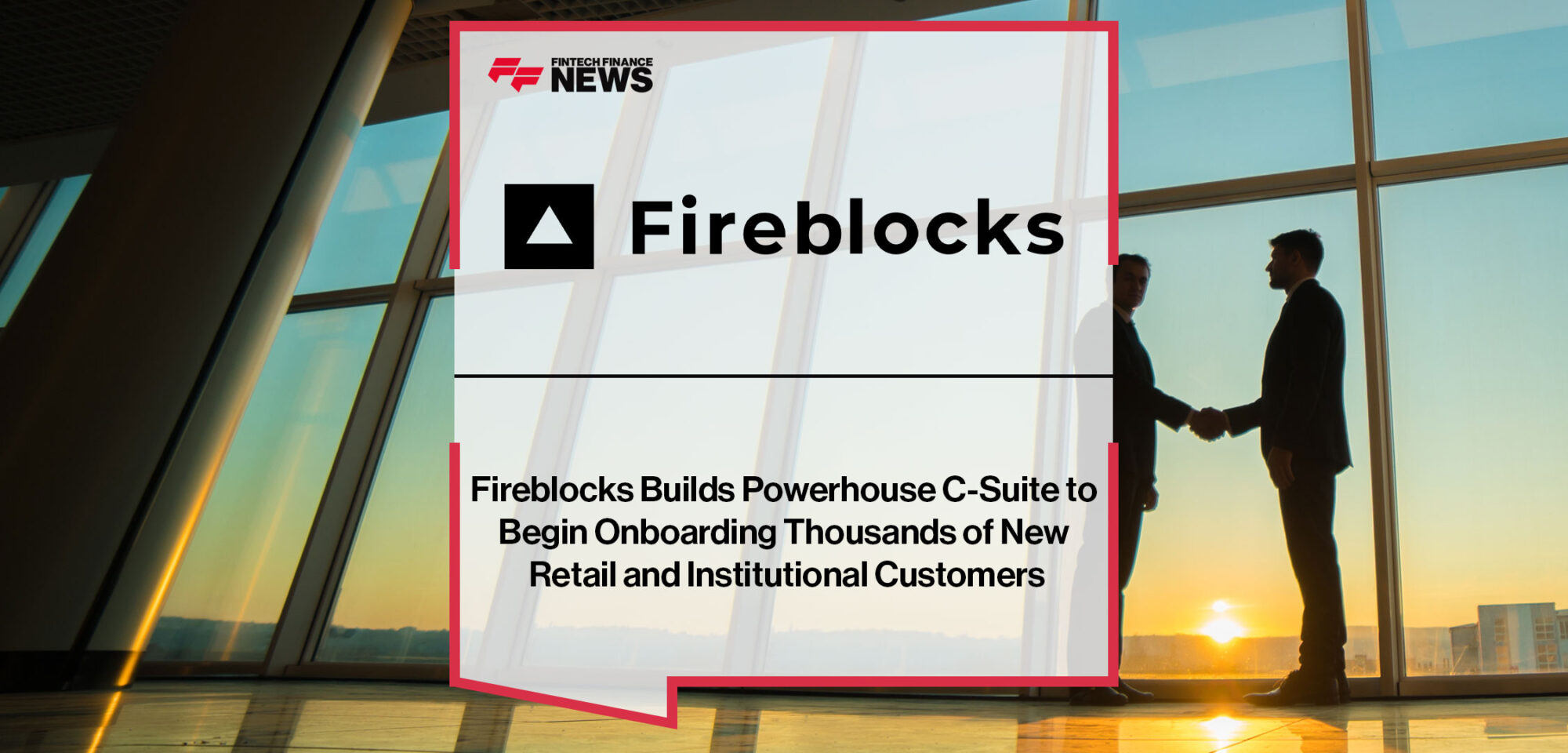 Fireblocks Builds Powerhouse C-Suite to Begin Onboarding Thousands of New Retail and Institutional Customers