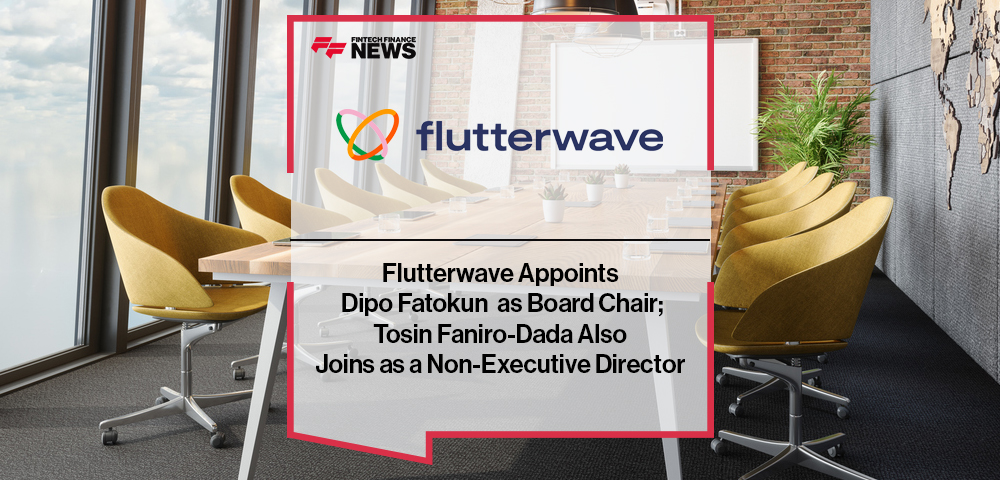 Flutterwave Appoints Dipo Fatokun as Board Chair; Tosin Faniro-Dada Also Joins as a Non-Executive Director