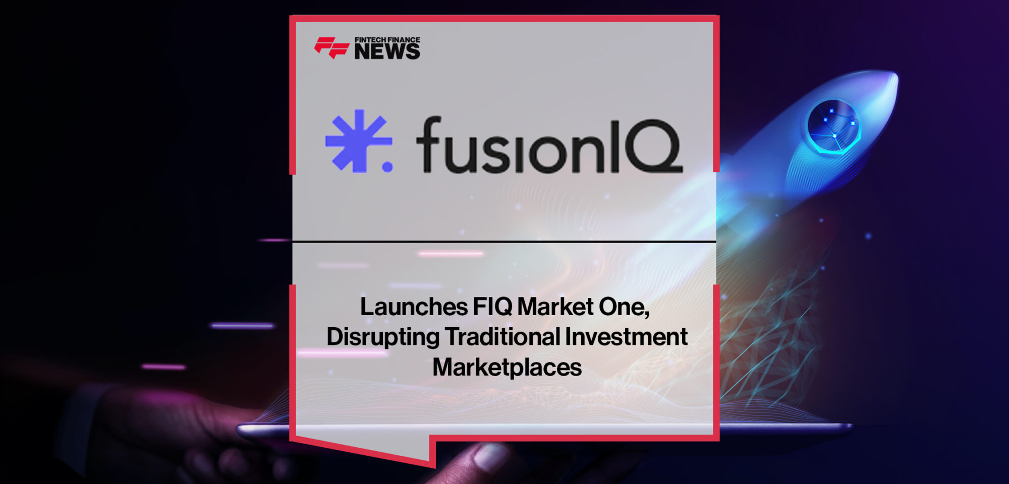 FusionIQ Launches FIQ Market One, Disrupting Traditional Investment Marketplaces | Fintech Finance News