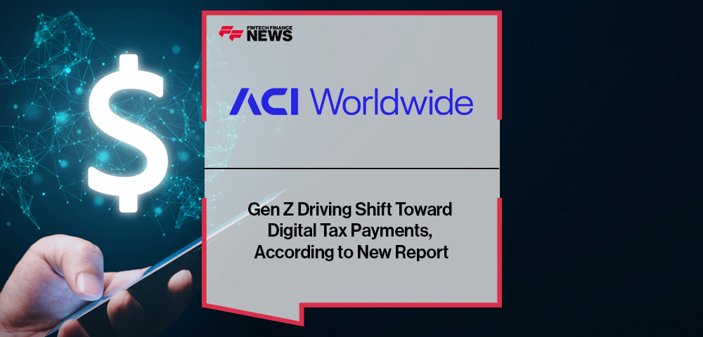 Gen Z Driving Shift Toward Digital Tax Payments, According to New Report From ACI Worldwide