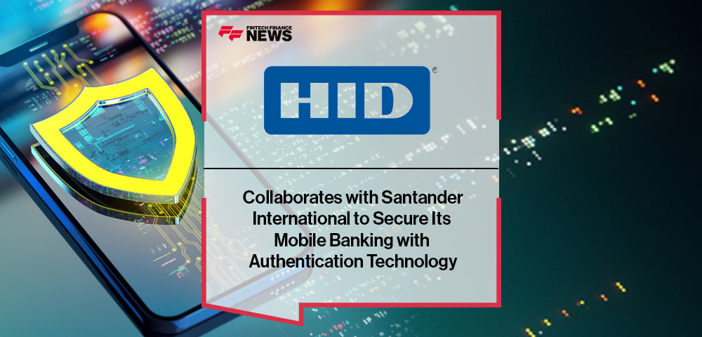 HID Collaborates with Santander International to Secure Its Mobile Banking with Authentication Technology