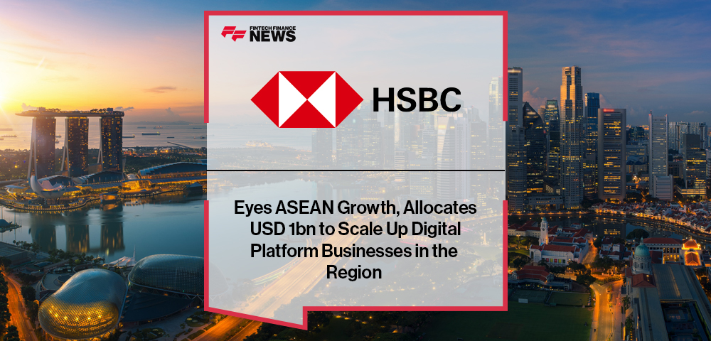 HSBC Eyes ASEAN Growth, Allocates USD 1bn to Scale Up Digital Platform Businesses in the Region