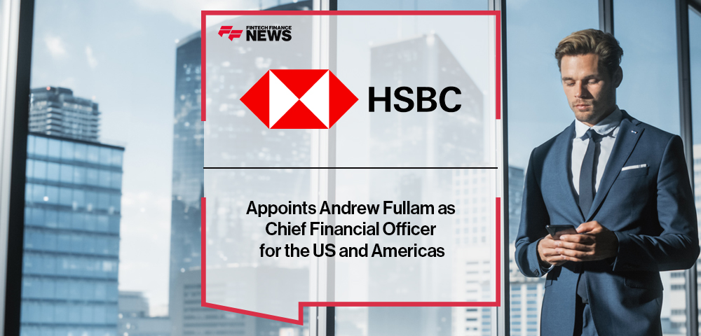 HSBC Appoints Andrew Fullam as Chief Financial Officer for the US and Americas