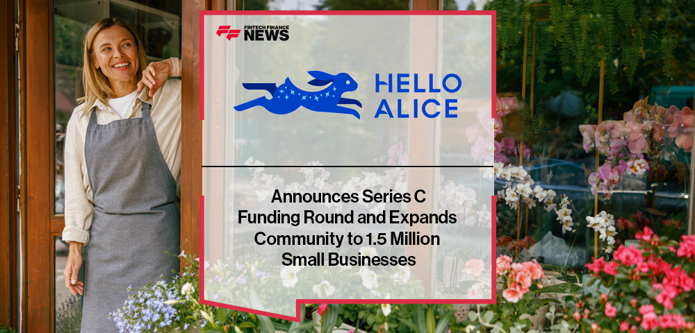 Hello Alice Announces Series C Funding Round and Expands Community to 1.5 Million Small Businesses