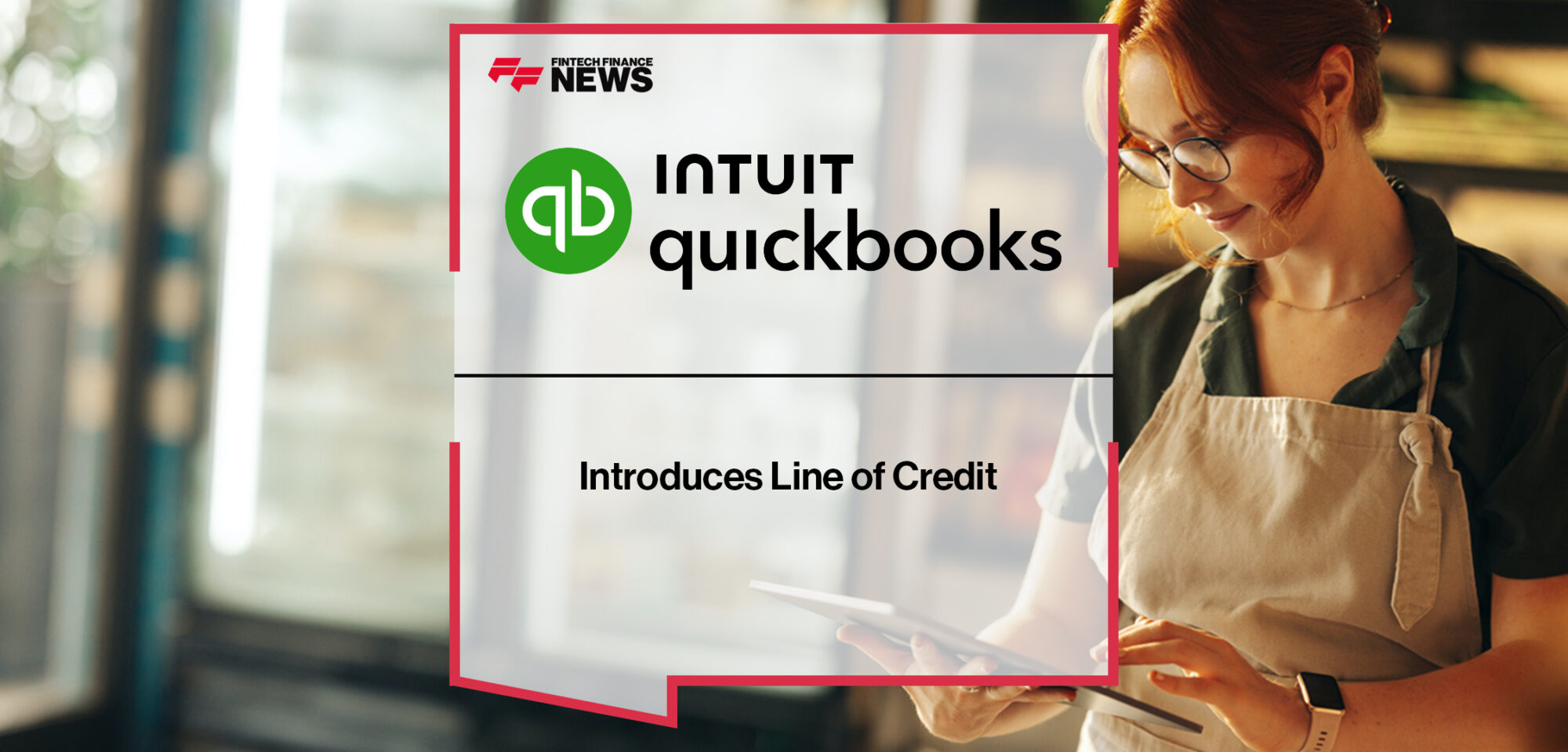 Intuit QuickBooks Introduces Line of Credit | Fintech Finance News