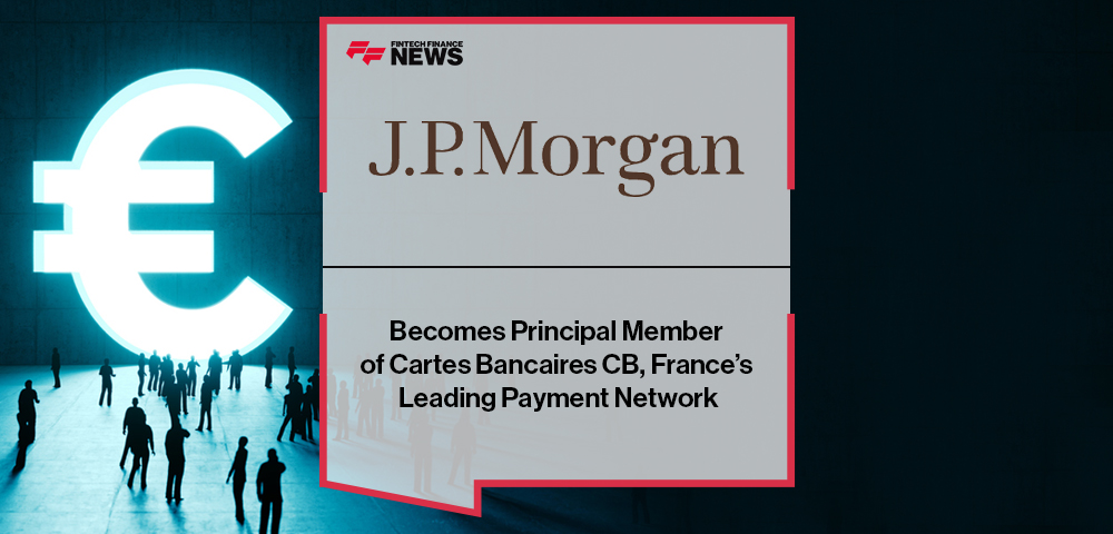 J.P. Morgan Becomes Principal Member of Cartes Bancaires CB, France’s Leading Payment Network