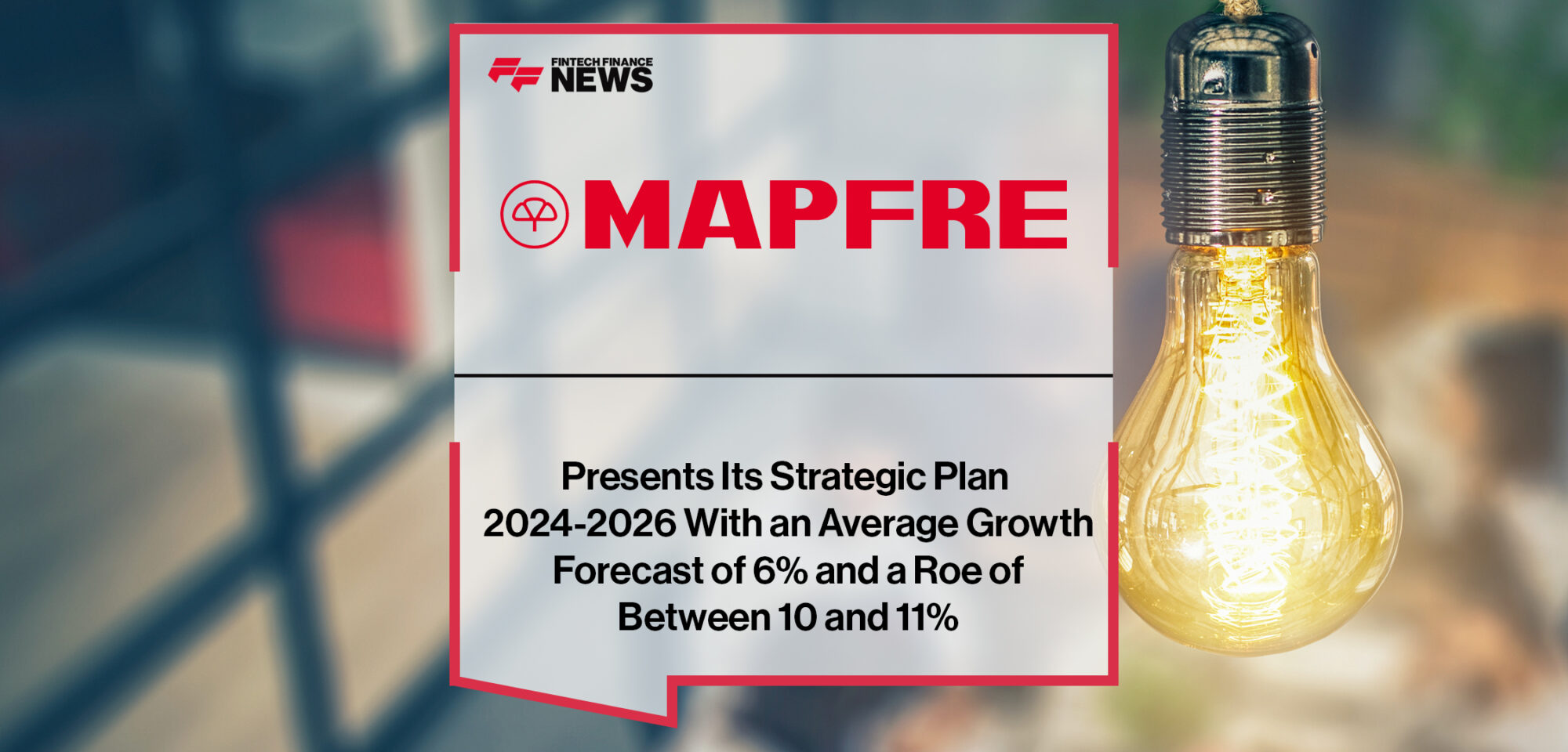 MAPFRE Presents Its Strategic Plan 2024-2026 With an Average Growth Forecast of 6% and a Roe of Between 10 and 11% | Fintech Finance News