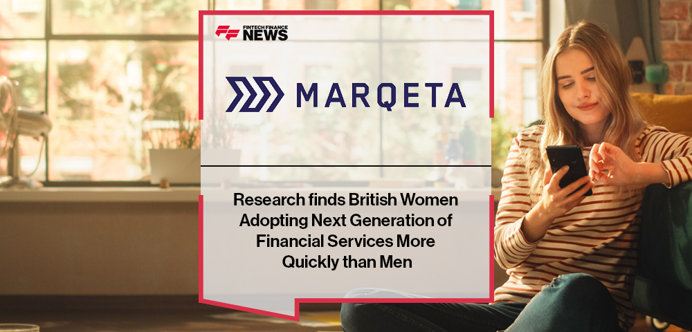 Marqeta Research finds British Women Adopting Next Generation of Financial Services More Quickly than Men