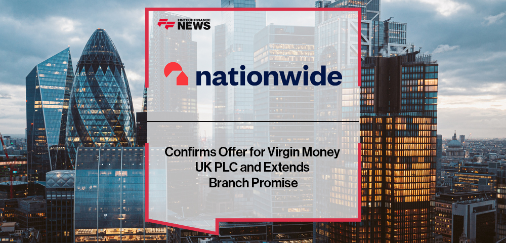 Nationwide Building Society Confirms Offer for Virgin Money UK PLC and Extends Branch Promise