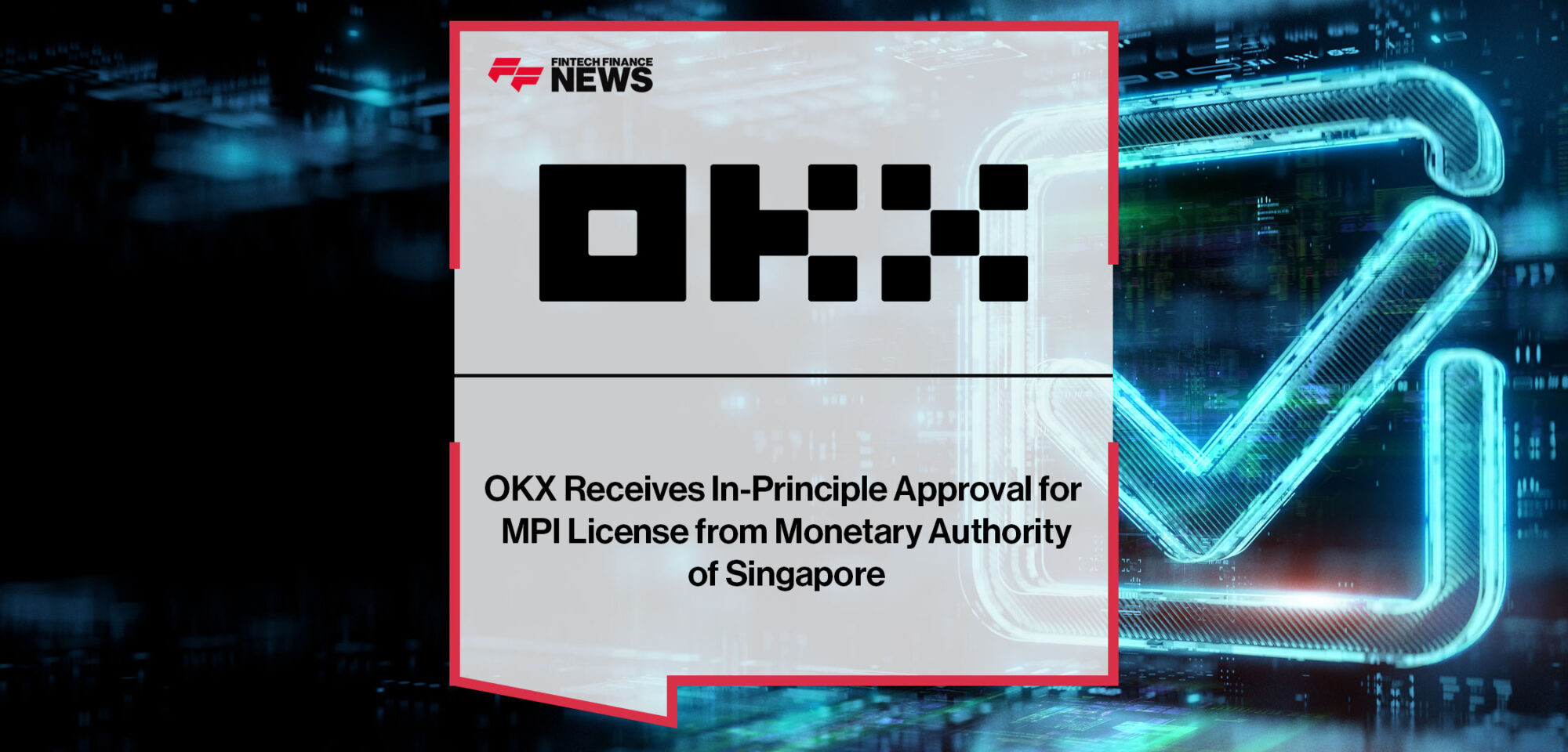 OKX Receives In-Principle Approval for MPI License from Monetary Authority of Singapore