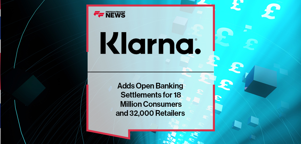Klarna Adds Open Banking Settlements for 18 Million Consumers and 32,000 Retailers
