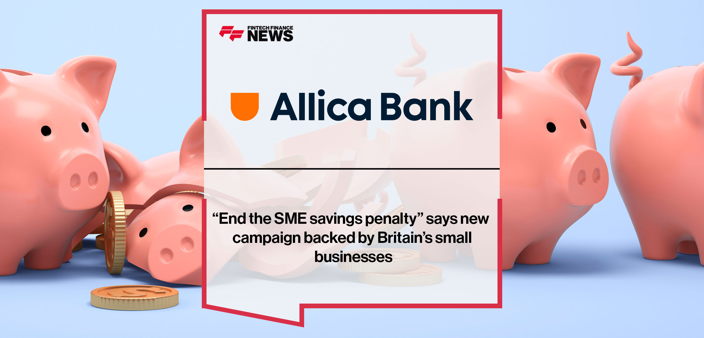 “End the SME savings penalty” says new campaign backed by Britain’s small businesses