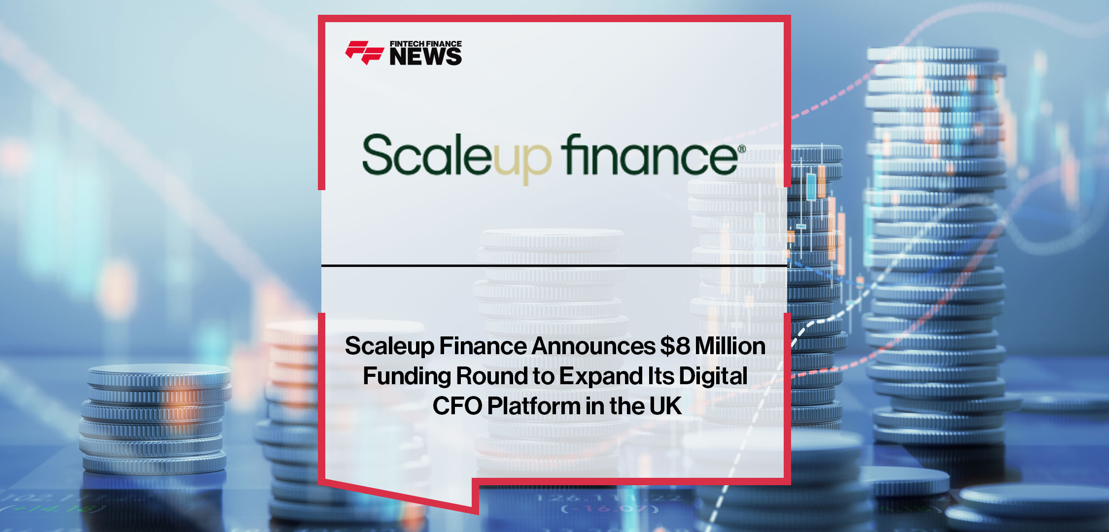 Scaleup-Finance-Announces-$8-Million-Funding-Round-to-Expand-Its-Digital-CFO-Platform-in-the-UK