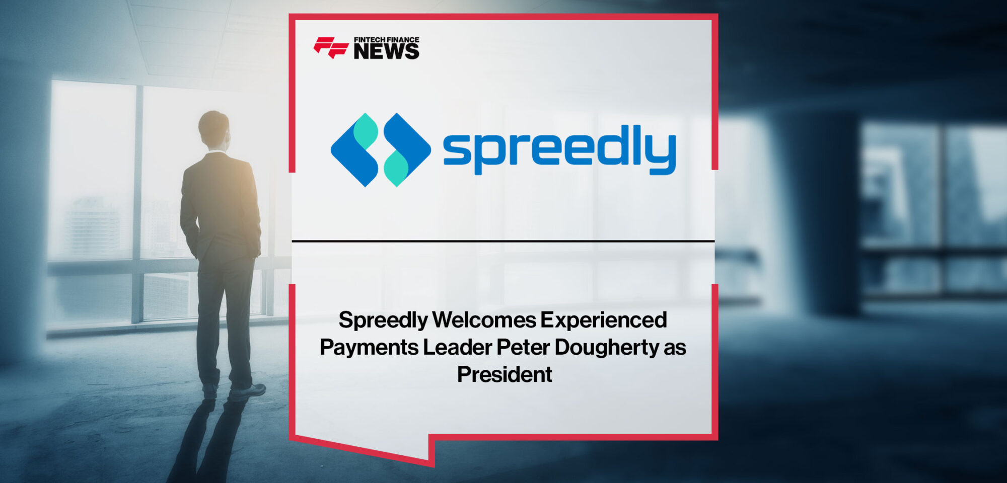 Spreedly Welcomes Experienced Payments Leader Peter Dougherty as President