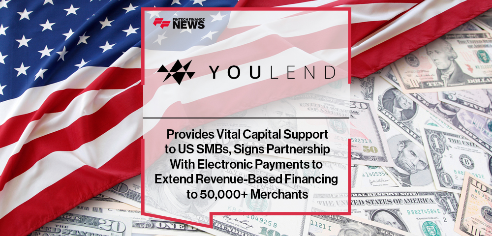 YouLend Provides Vital Capital Support to US SMBs, Signs Partnership With Electronic Payments to Extend Revenue-Based Financi