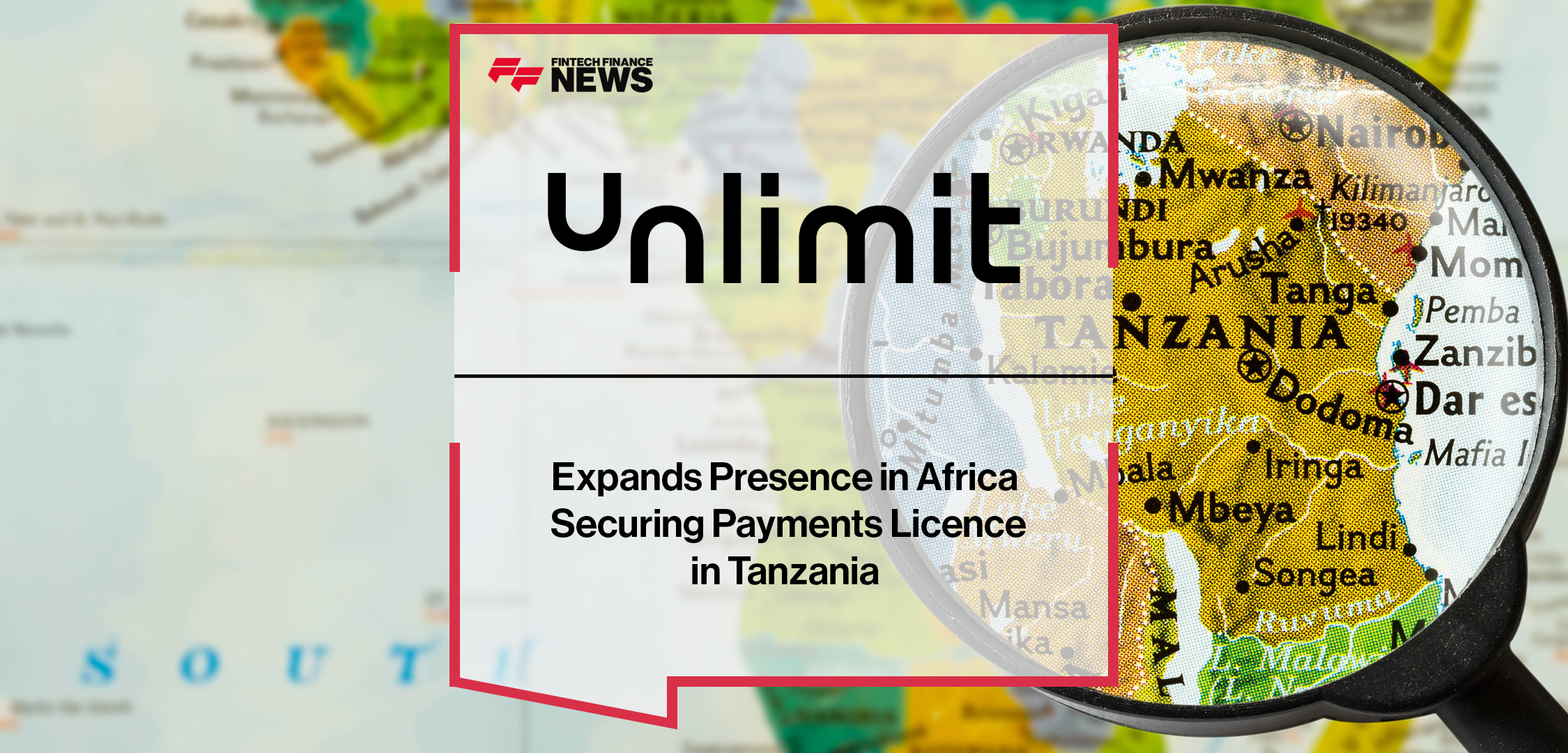 Unlimit Expands Presence in Africa Securing Payments Licence in Tanzania | Fintech Finance News
