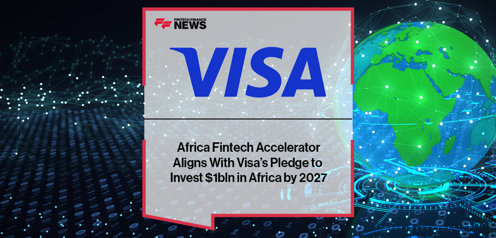 Visa Africa Fintech Accelerator Aligns With Visa’s Pledge to Invest $1bln in Africa by 2027