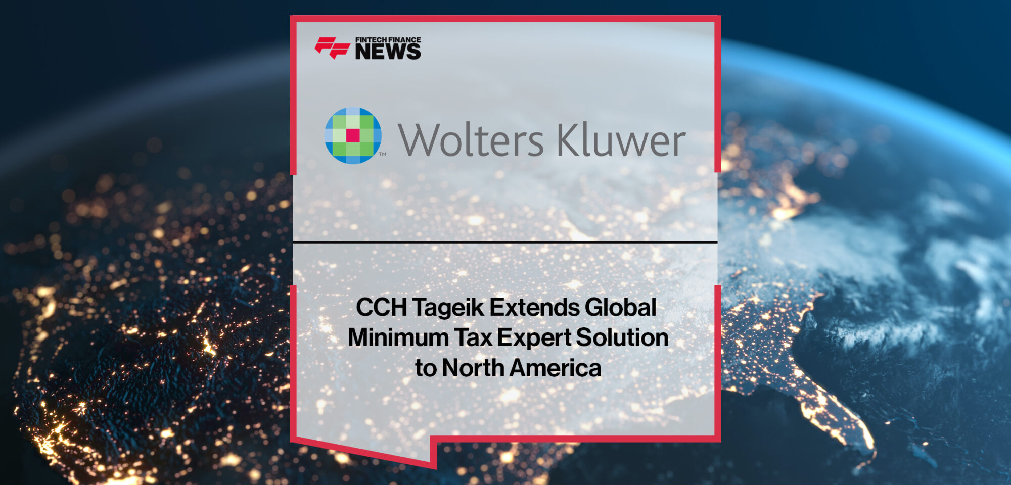 Wolters Kluwer CCH Tageik Extends Global Minimum Tax Expert Solution to North America | Fintech Finance News