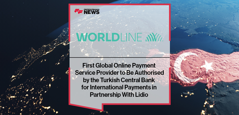 Worldline First Global Online Payment Service Provider to Be Authorised by the Turkish Central Bank for International Payments in Partnership With Lidio