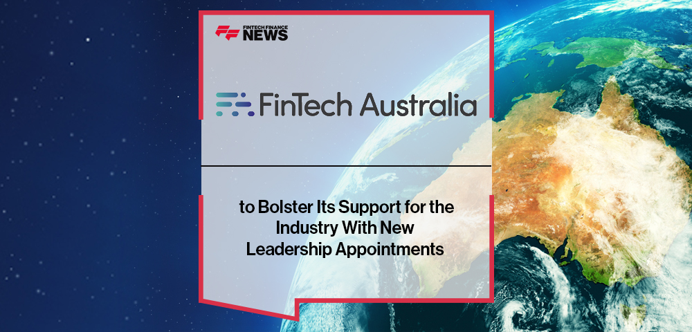FinTech Australia to Bolster Its Support for the Industry With New Leadership Appointments