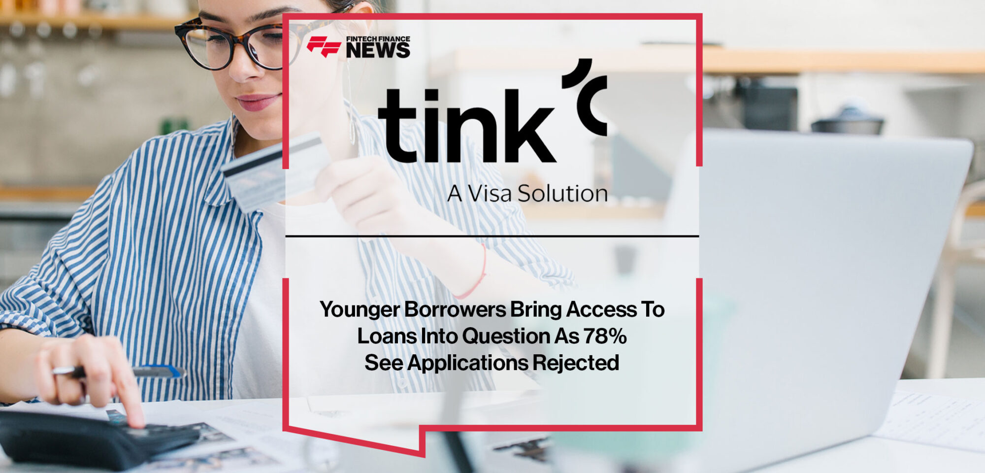 YOUNGER BORROWERS BRING ACCESS TO LOANS INTO QUESTION AS 78% SEE APPLICATIONS REJECTED