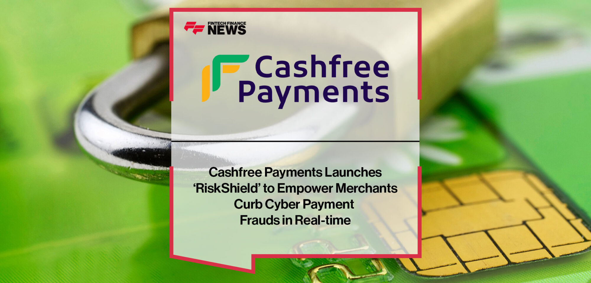 cashfree-payments-launches-riskshield-to-empower-merchants-curb-cyber-payment-frauds-in-real-time