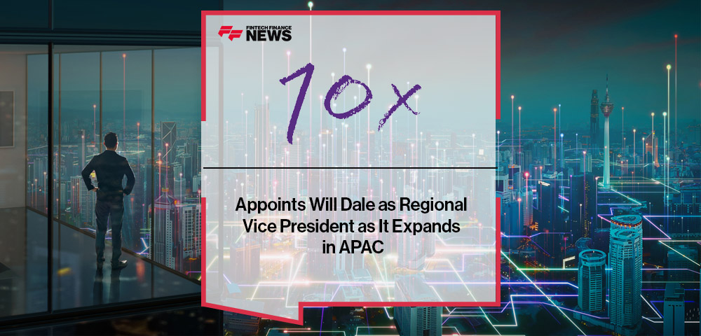 10x Banking Appoints Will Dale as Regional Vice President as It Expands in APAC