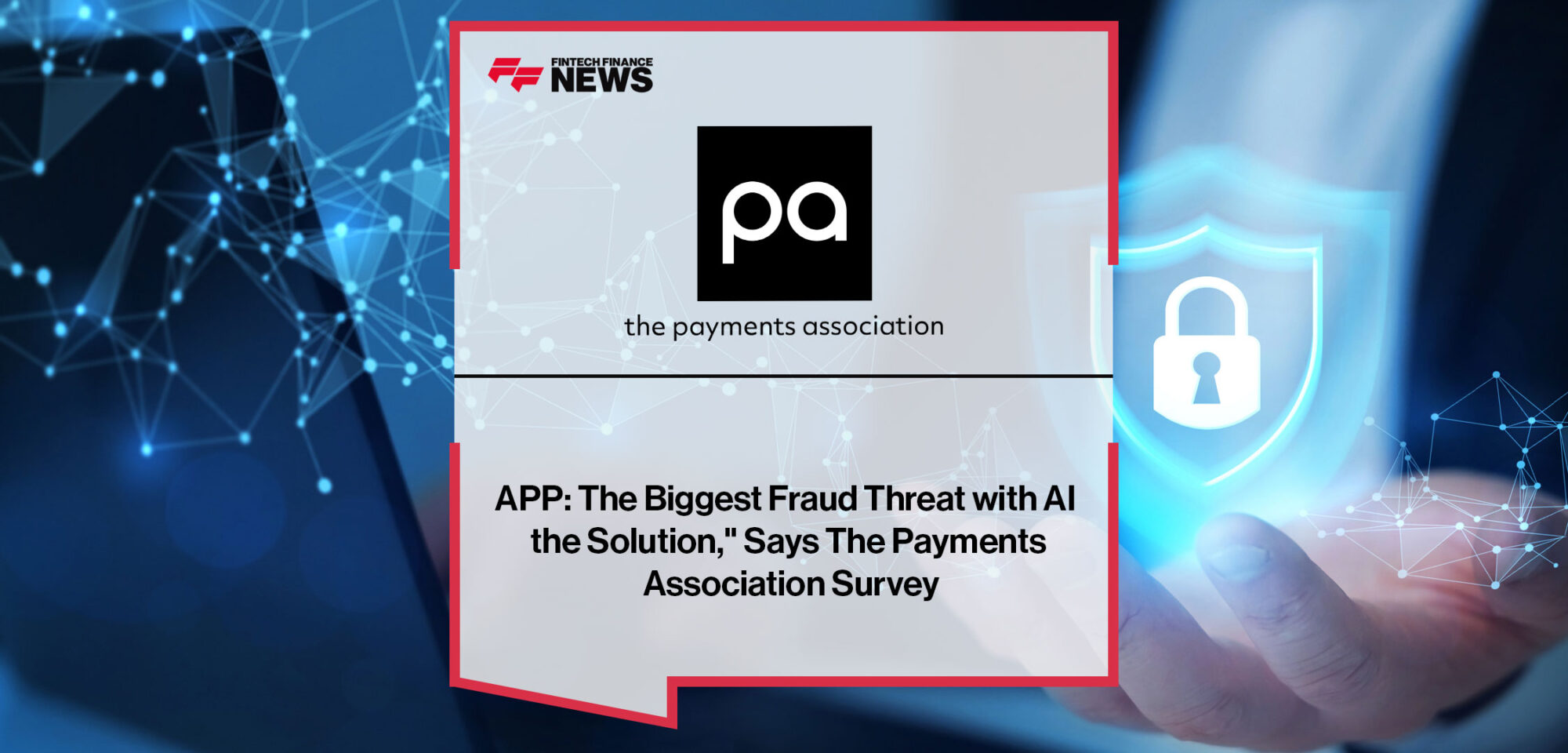 APP-The-Biggest-Fraud-Threat-with-AI-the-Solution-Says-The-Payments-Association-Survey
