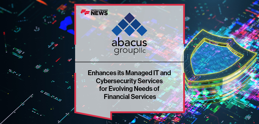 Abacus Group Enhances its Managed IT and Cybersecurity Services for Evolving Needs of Financial Services