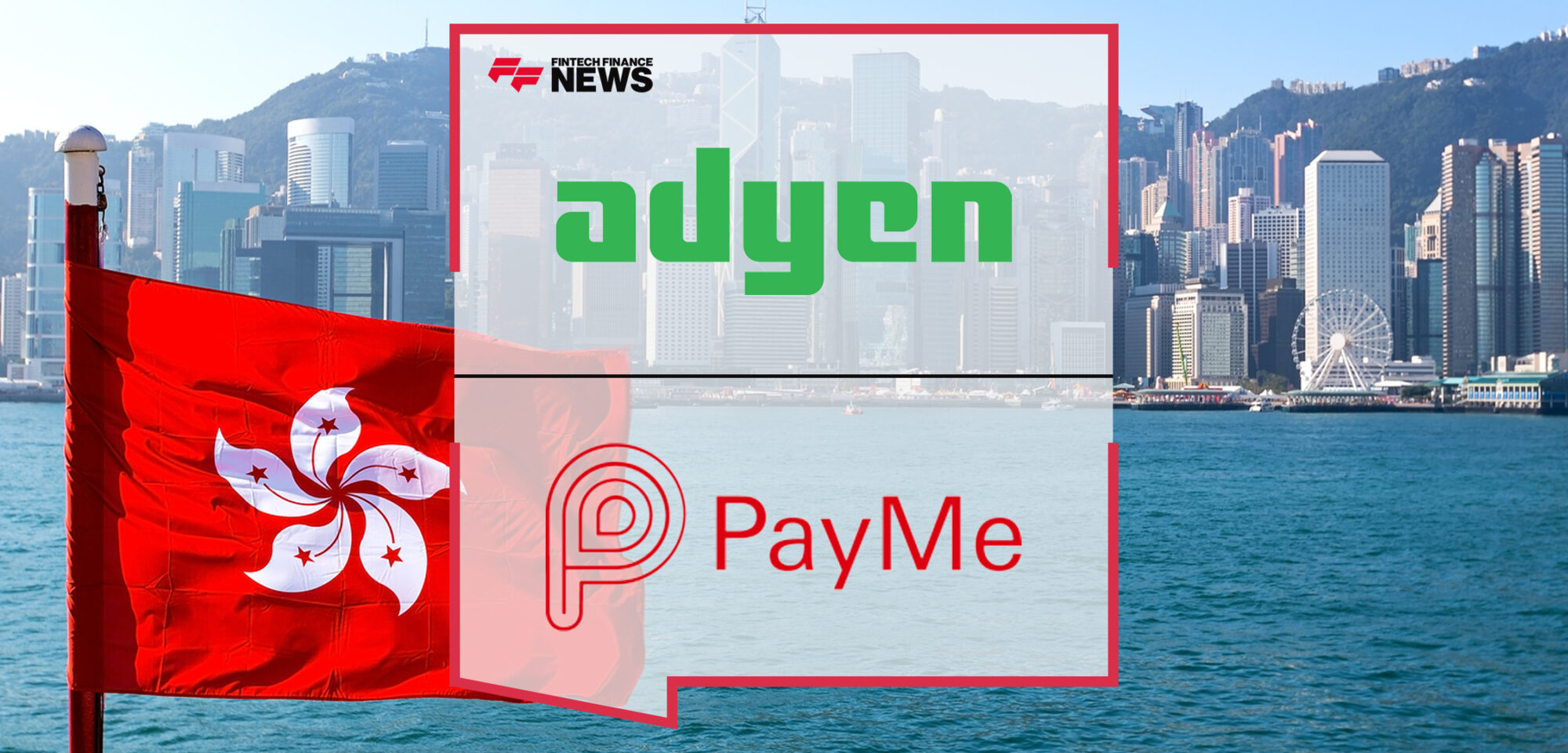 Adyen and PayMe by HSBC Partner to Broaden Global Businesses' Customer Reach in Hong Kong | Fintech Finance News