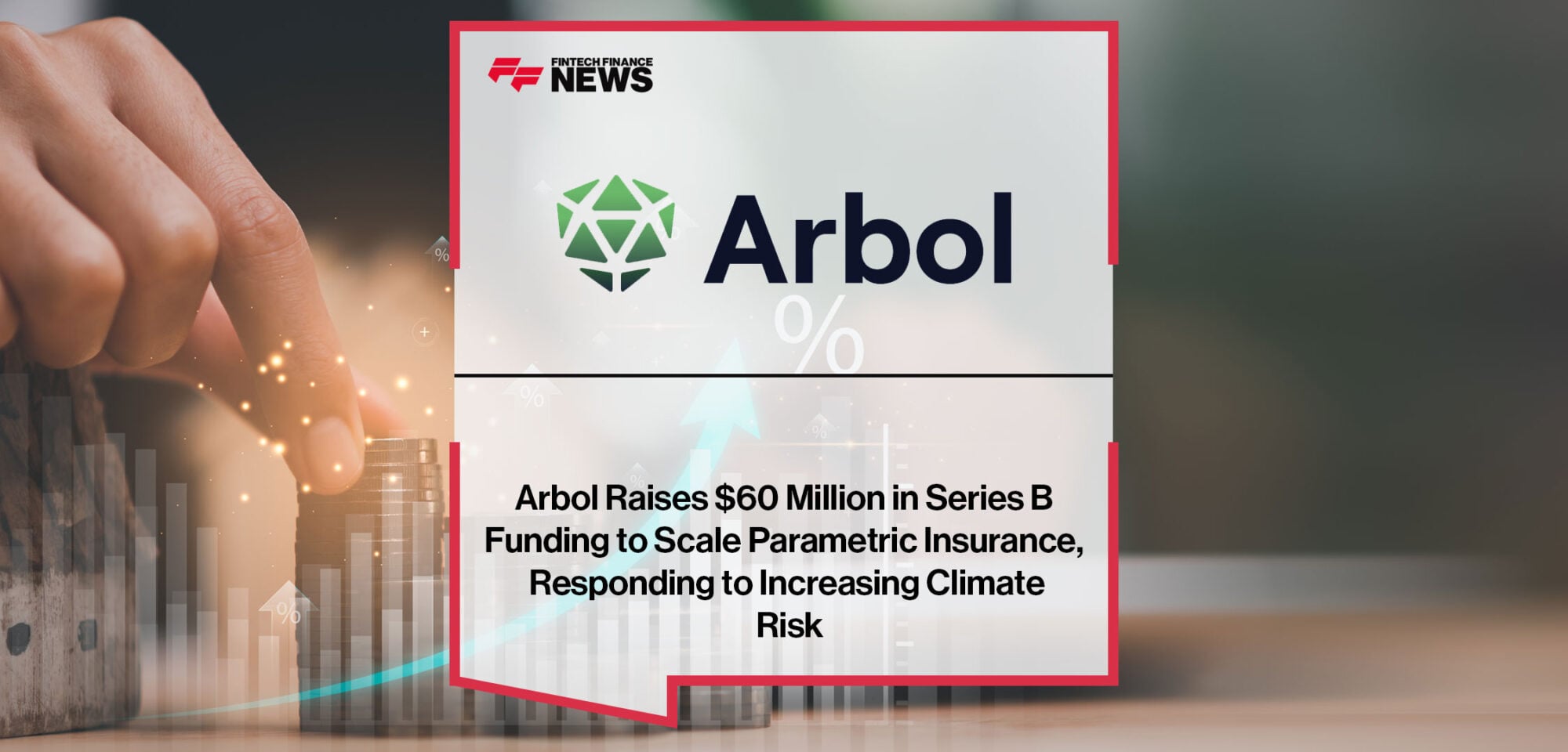 Arbol-Raises-$60-Million-in-Series-B-Funding-to-Scale-Parametric-Insurance,-Responding-to-Increasing-Climate-Risk