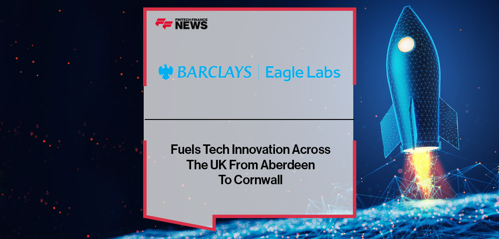 Barclays Eagle Labs Fuels Tech Innovation Across The UK From Aberdeen To Cornwall