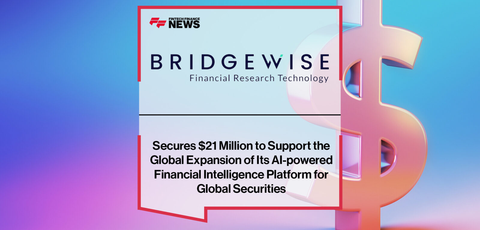 Bridgewise Secures $21 Million to Support the Global Expansion of Its AI-powered Financial Intelligence Platform for Global Securities | Fintech Finance News