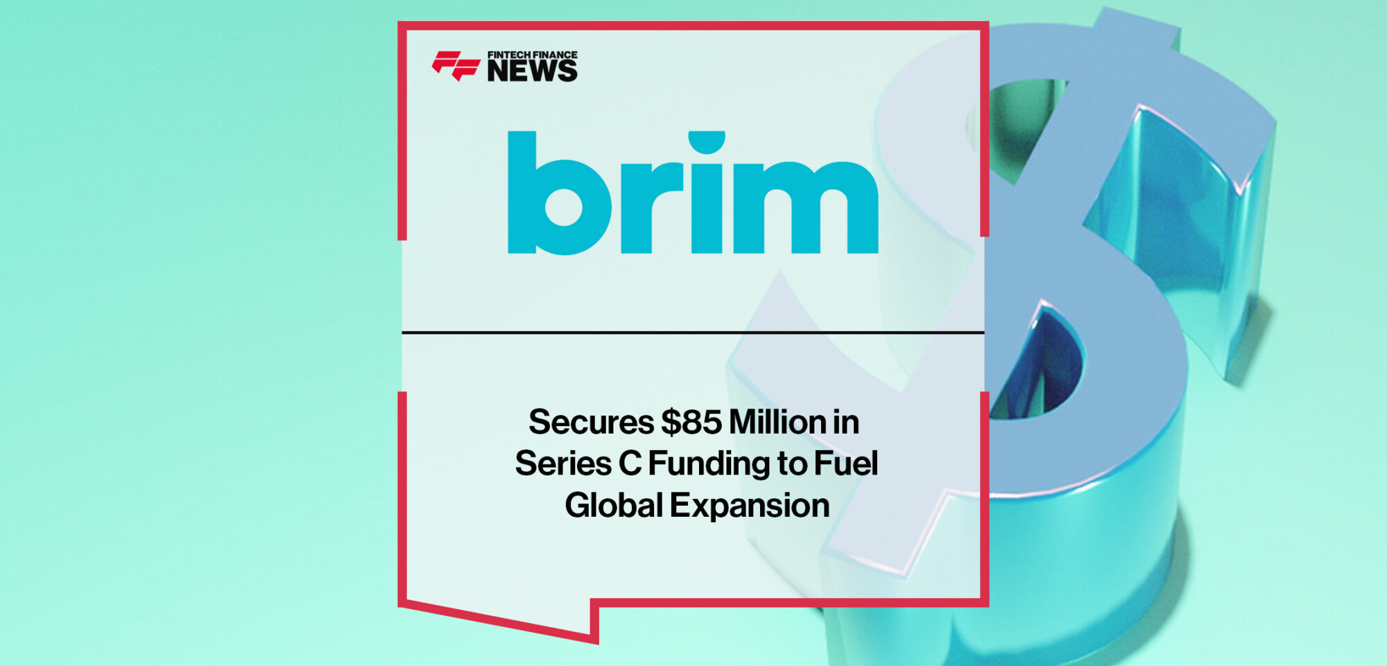 Brim Financial Secures $85 Million in Series C Funding to Fuel Global Expansion | Fintech Finance News