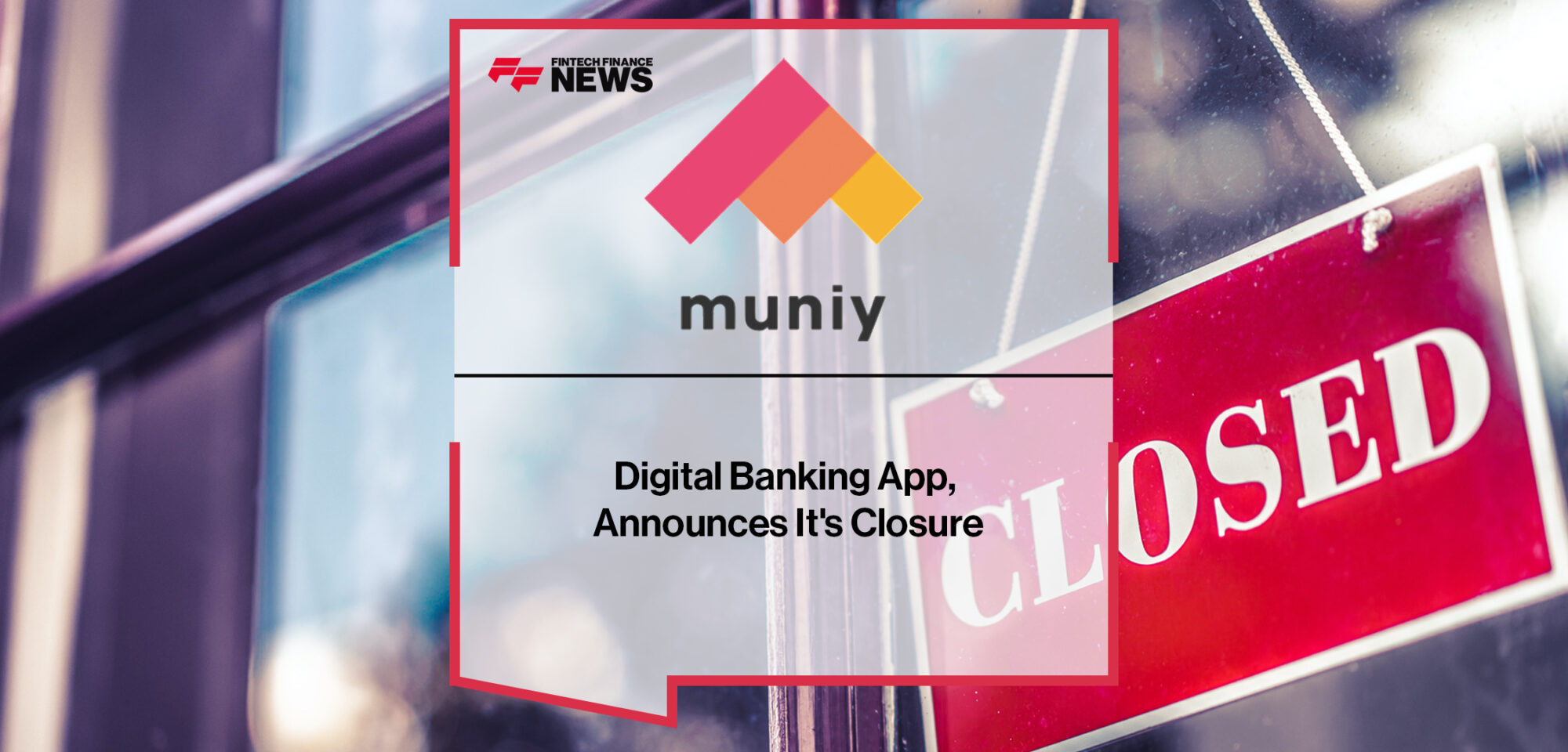 Digital Banking App, Muniy Announces It's Closure | Fintech Finance News