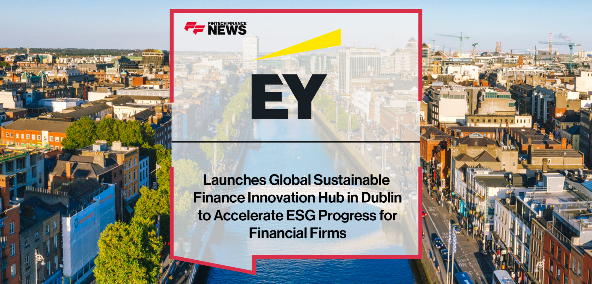 EY Launches Global Sustainable Finance Innovation Hub in Dublin to Accelerate ESG Progress for Financial Firms | Fintech Finance News