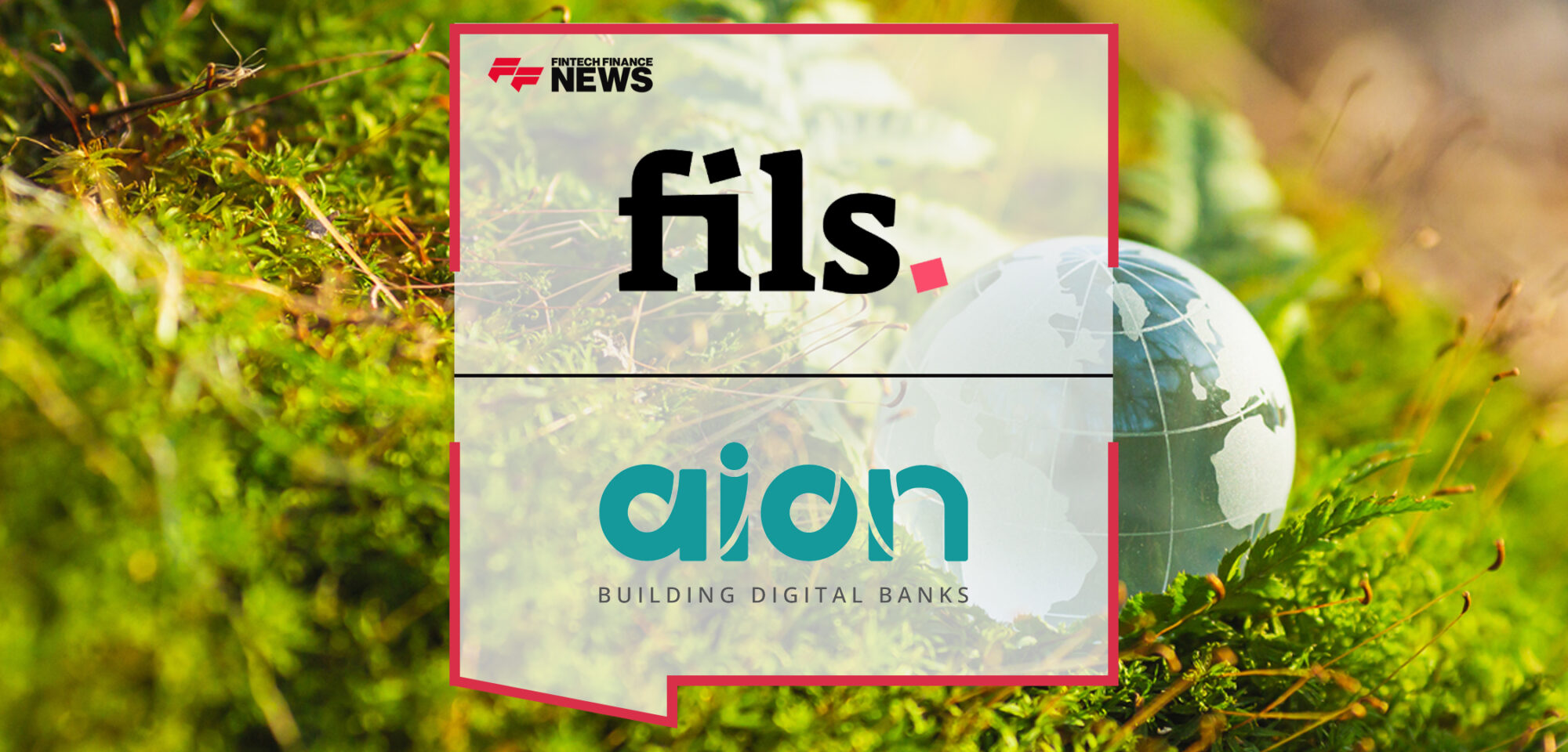 Fils and Aion Announce Strategic Partnership to Help Financial Institutions Integrate ESG Principles Into Services | Fintech Finance News