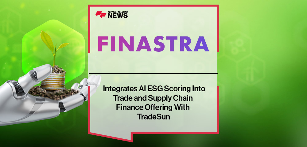 Finastra Integrates AI ESG Scoring Into Trade and Supply Chain Finance Offering With TradeSun