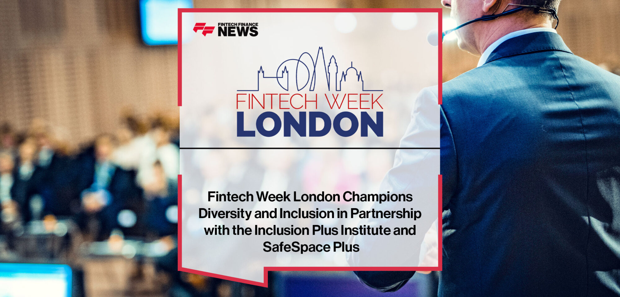 Fintech-Week-London-Champions-Diversity-and-Inclusion-in-Partnership-with-the-Inclusion-Plus-Institute-and-SafeSpace-Plus