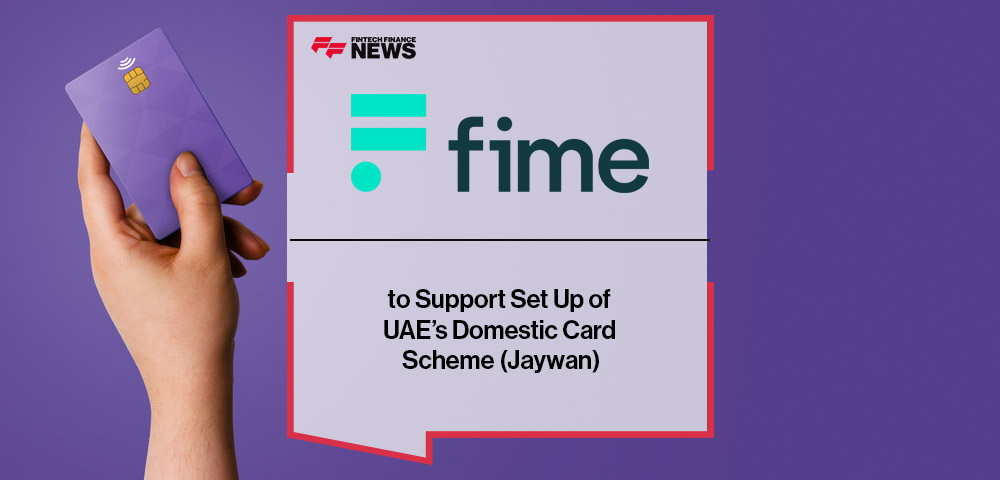 Fime to Support Set Up of UAE’s Domestic Card Scheme (Jaywan)