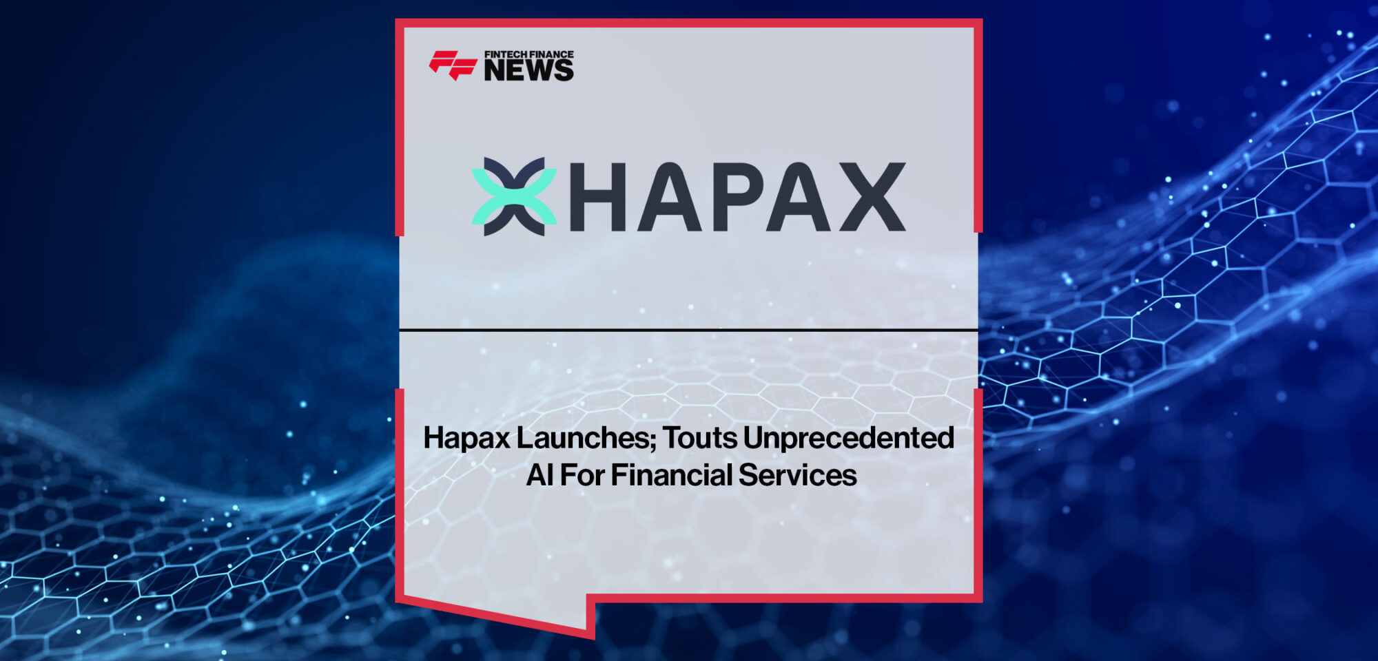 Hapax-Launches;-Touts-Unprecedented-AI-For-Financial-Services