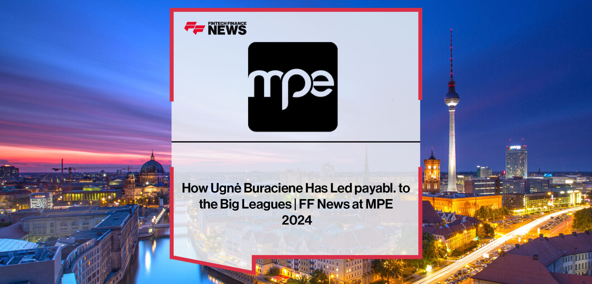Ugnė Buraciene, Group CEO of payabl., discusses women in fintech, AI adoption, fraud prevention, and payments innovation at MPE 2024.|How-Ugne-Buraciene-Has-Led-payabl.-to-the-Big-Leagues-FF-News-at-MPE-2024