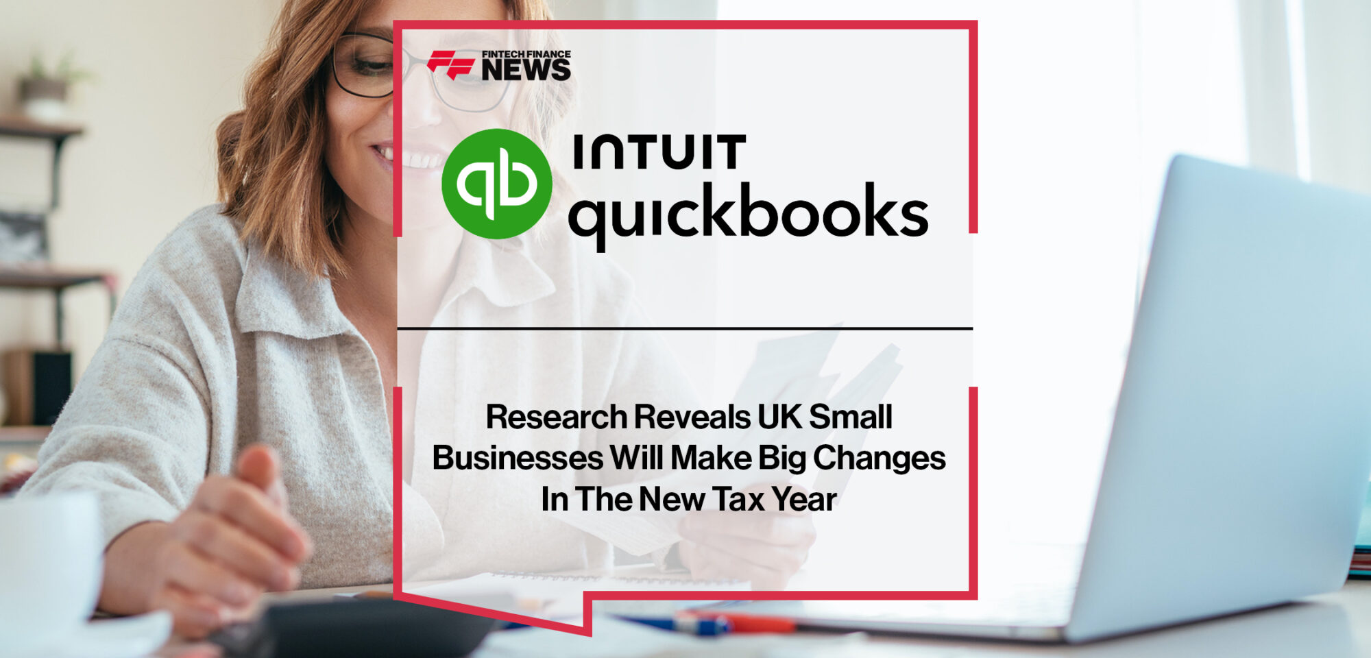 Intuit QuickBooks Research Reveals UK Small Businesses Will Make Big Changes In The New Tax Year | Fintech Finance News