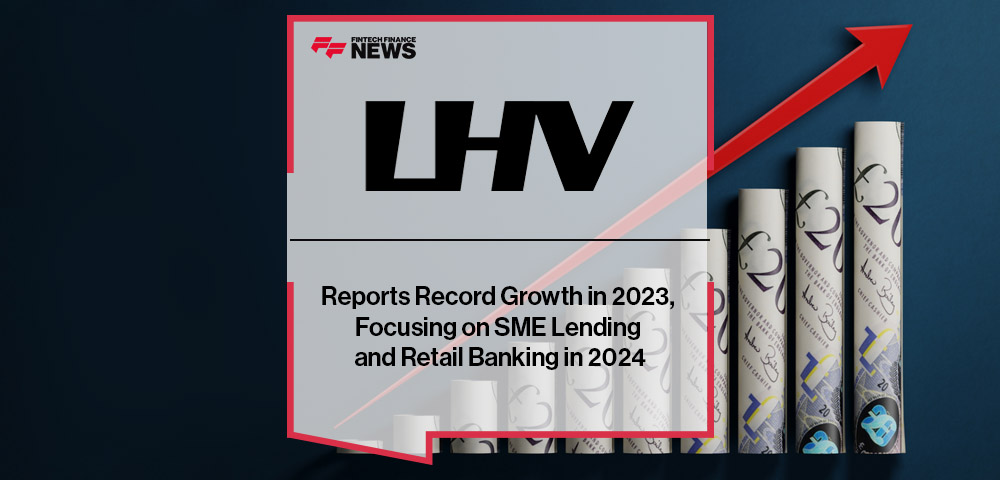 LHV Bank Reports Record Growth in 2023, Focusing on SME Lending and Retail Banking in 2024
