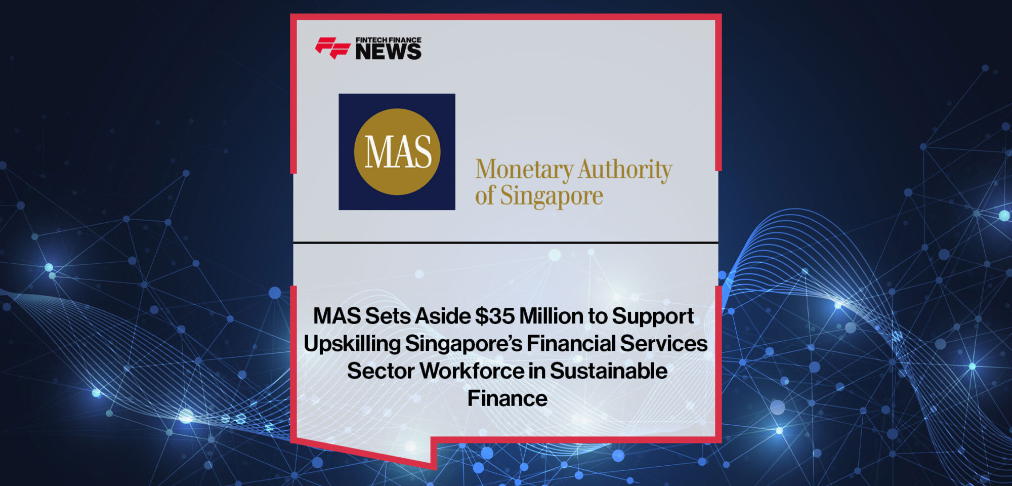 MAS-Sets-Aside-$35-Million-to-Support-Upskilling-Singapore’s-Financial-Services-Sector-Workforce-in-Sustainable-Finance